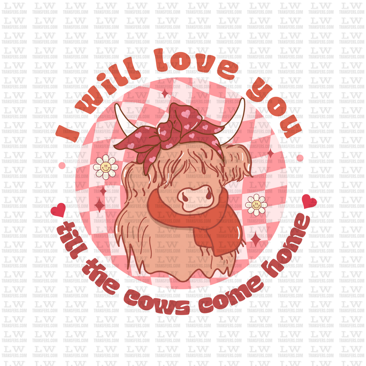 I WILL LOVE YOU * TILL THE COWS COME HOME / VALENTINE'S DAY DTF TRANSFER #VD23