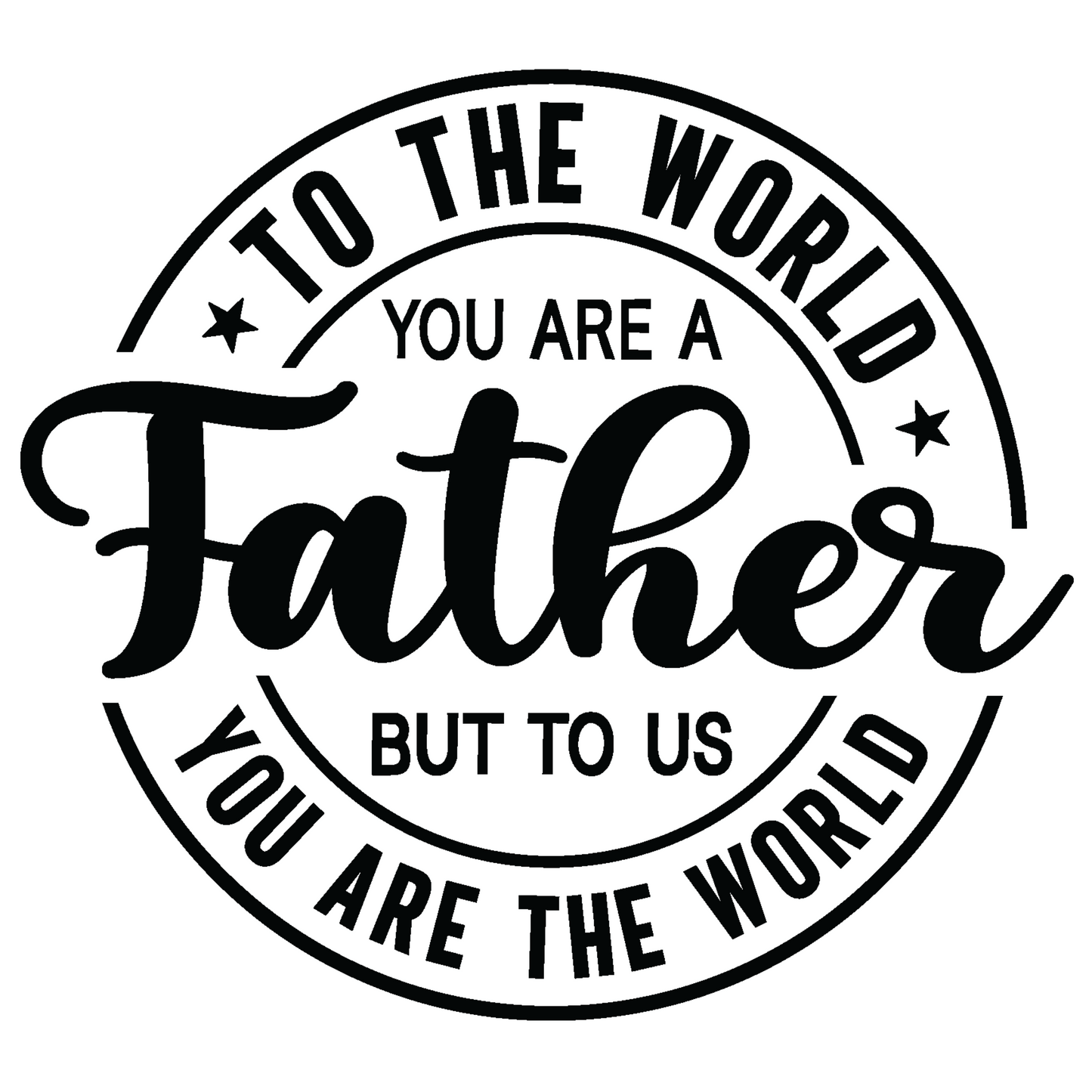 TO THE WORLD YOU ARE A FATHER DTF TRANSFER