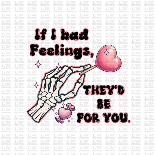 IF I HAD FEELINGS. THEY'D BE FOR YOU / VALENTINE'S DAY DTF TRANSFER #VD40
