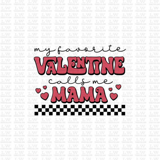 MY FAVORITE VALENTINE CALLS ME MAMA / VALENTINE'S DAY DTF TRANSFER #VD9