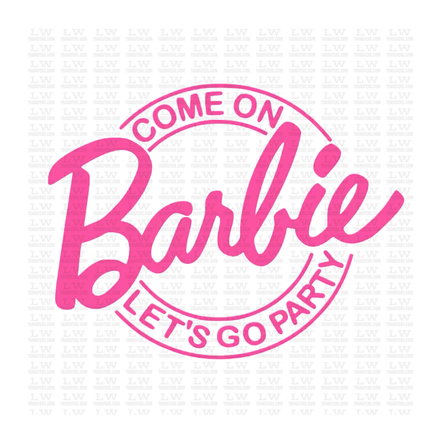 COME ON BARBIE LET'S GO PARTY DTF TRANSFER