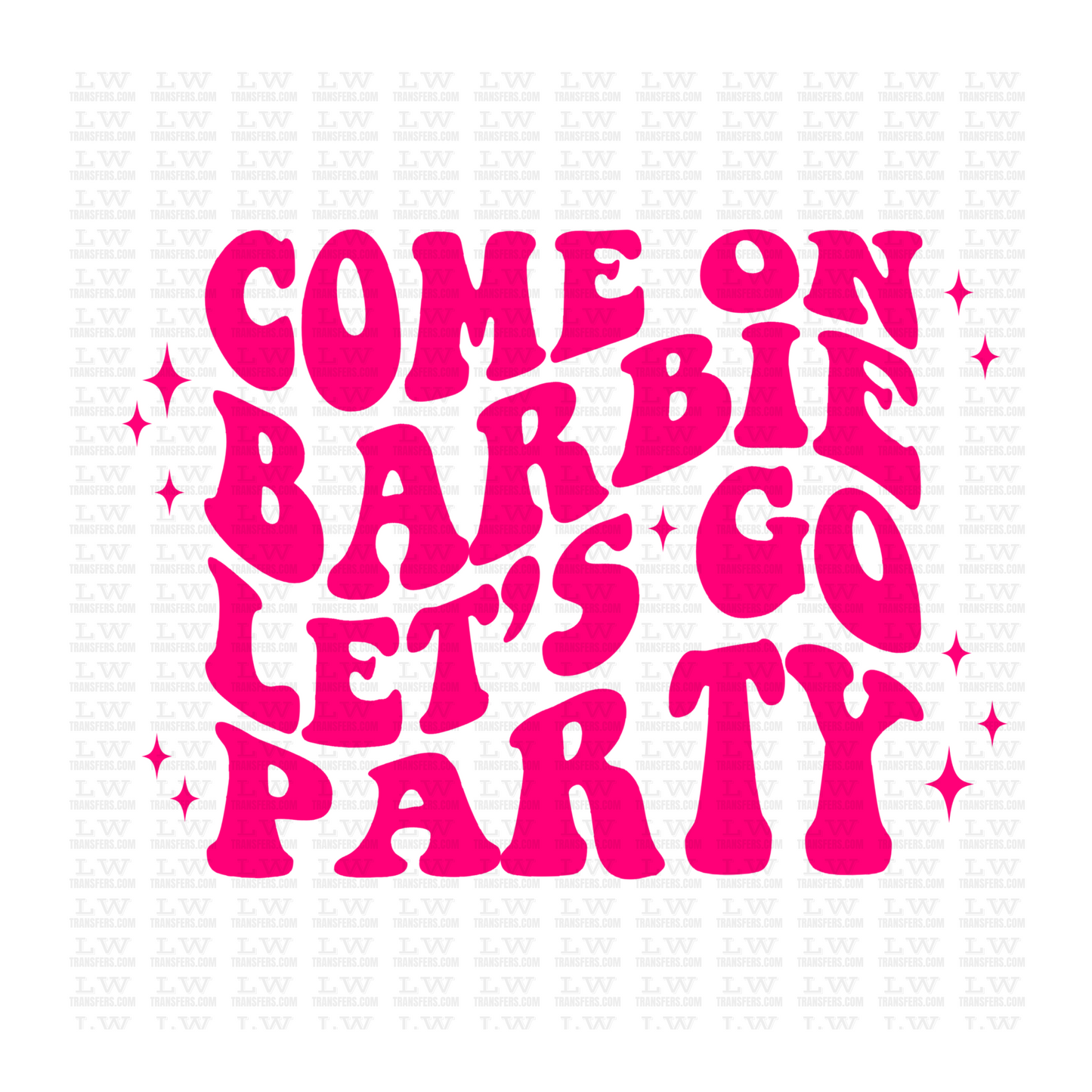 COME ON BARBIE LET'S GO PARTY #2  DTF TRANSFER