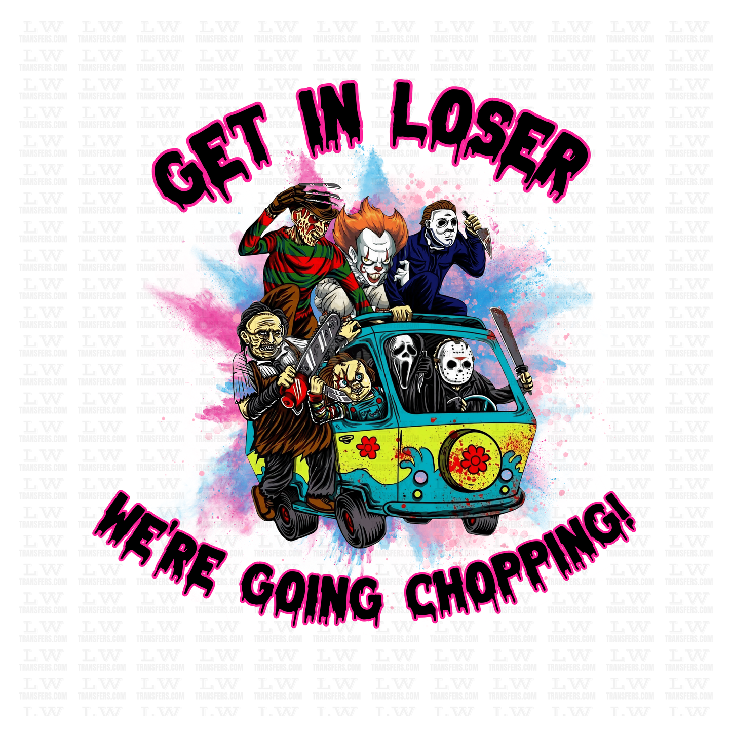 GET IN LOSER WE'RE GOING CHOPPING HALLOWEEN DTF TRANSFER #H50